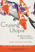 Cruising Utopia, 10th Anniversary Edition: The Then And There Of Queer Futurity