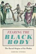Fearing The Black Body: The Racial Origins Of Fat Phobia