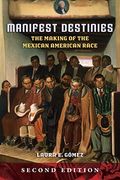 Manifest Destinies: The Making Of The Mexican American Race