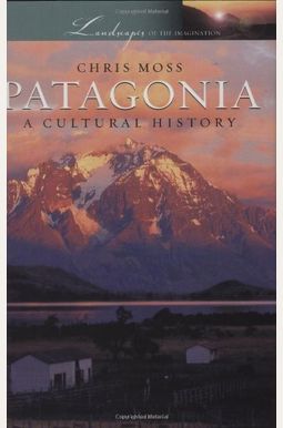 Buy Patagonia: A Cultural History Book By: Chris Moss