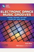 Electronic Dance Music Grooves: House, Techno, Hip-Hop, Dubstep And More!