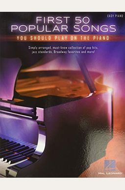 First 50 Popular Songs You Should Play On The Piano First 50 Popular Songs You Should Play On The Piano