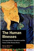 The Human Illnesses: Neuropsychiatric Disorders And The Nature Of The Human Brain