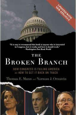 The Broken Branch: How Congress Is Failing America And How To Get It Back On Track The Broken Branch: How Congress Is Failing America And How To Get It Back On Track