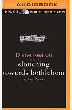Slouching Towards Bethlehem: Essays Slouching Towards Bethlehem: Essays