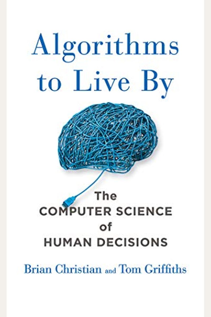 Algorithms To Live By: The Computer Science Of Human Decisions