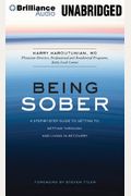 Being Sober: A Step-By-Step Guide To Getting To, Getting Through, And Living In Recovery