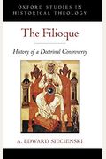 The Filioque: History Of A Doctrinal Controversy