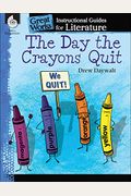 The Day The Crayons Quit: An Instructional Guide For Literature: An Instructional Guide For Literature