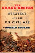 The Grand Design: Strategy And The U.s. Civil War