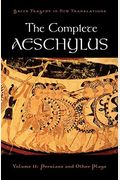 The Complete Aeschylus: Volume Ii: Persians And Other Plays
