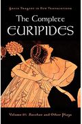 The Complete Euripides: Volume Iv: Bacchae And Other Plays