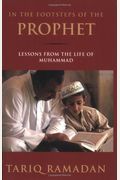 In The Footsteps Of The Prophet: Lessons From The Life Of Muhammad