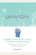 Useful Gifts: Colorful quotes & true stories to inspire everyday living