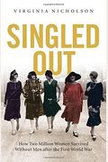 Singled Out: How Two Million Women Survived Without Men After The First World War