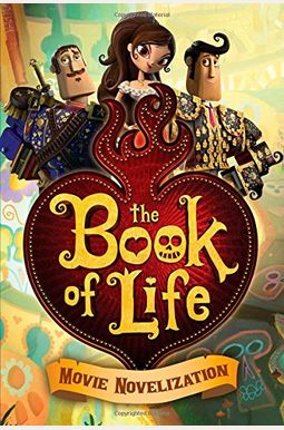 The Book of Life Movie Novelization The Book of Life Movie Novelization