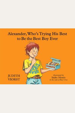 Alexander, Who's Trying His Best To Be The Best Boy Ever Alexander, Who's Trying His Best To Be The Best Boy Ever