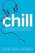 Chill: Stress-Reducing Techniques For A More Balanced, Peaceful You