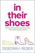 In Their Shoes: Extraordinary Women Describe Their Amazing Careers