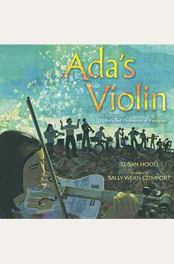 El ViolíN De Ada (Ada's Violin): La Historia De La Orquesta De Instrumentos Reciclados Del Paraguay El ViolíN De Ada (Ada's Violin): La Historia De La Orquesta De Instrumentos Reciclados Del Paraguay
