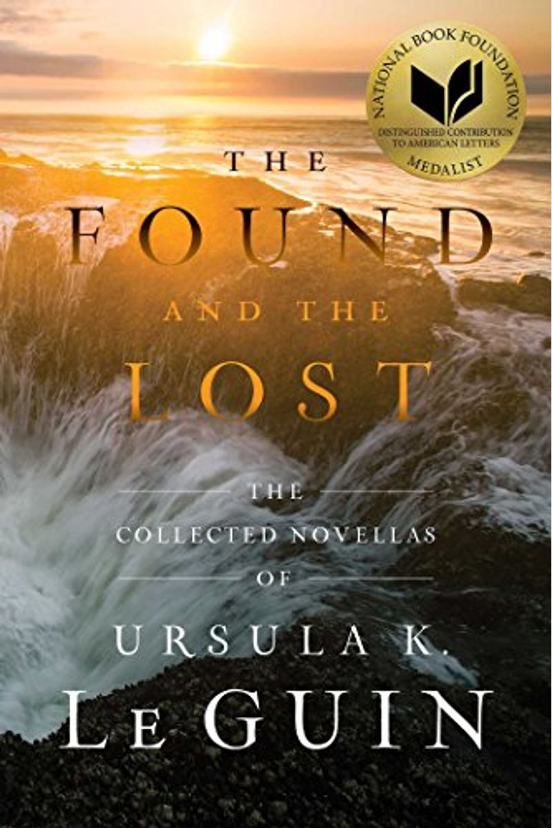 The Found And The Lost: The Collected Novellas Of Ursula K. Le Guin