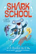 Shark School 3-Books-In-1!: Deep-Sea Disaster; Lights! Camera! Hammerhead!; Squid-Napped!