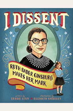 I Dissent: Ruth Bader Ginsburg Makes Her Mark I Dissent: Ruth Bader Ginsburg Makes Her Mark