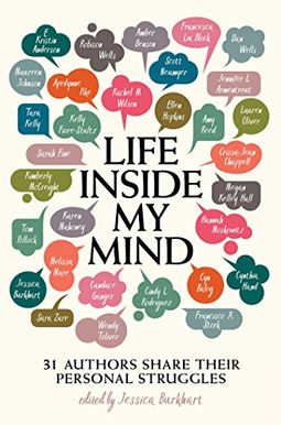 Life Inside My Mind: 31 Authors Share Their Personal Struggles Life Inside My Mind: 31 Authors Share Their Personal Struggles
