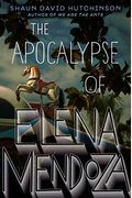 The Apocalypse Of Elena Mendoza