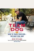 Team Dog: How To Train Your Dog--The Navy Seal Way