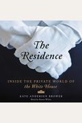 The Residence: Inside The Private World Of The White House