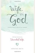 Wife After God: Drawing Closer To God & Your Husband
