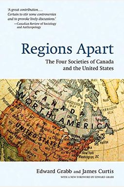 Regions Apart: The Four Societies Of Canada And The United States Regions Apart: The Four Societies Of Canada And The United States