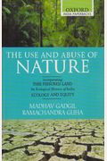 The Use And Abuse Of Nature: Incorporating This Fissured Land: An Ecological History Of India And Ecology And Equity