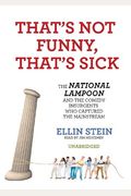 That's Not Funny, That's Sick: The National Lampoon and the Comedy Insurgents Who Captured the Mainstream