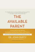 The Available Parent: Expert Advice for Raising Successful, Resilient Teens and Tweens