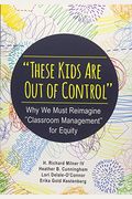 These Kids Are Out Of Control: Why We Must Reimagine Classroom Management For Equity