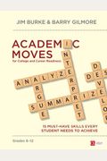 Academic Moves For College And Career Readiness, Grades 6-12: 15 Must-Have Skills Every Student Needs To Achieve