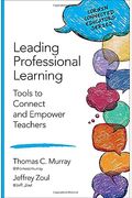 Leading Professional Learning: Tools to Connect and Empower Teachers
