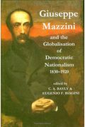 Giuseppe Mazzini And The Globalization Of Democratic Nationalism, 1830-1920