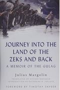 Journey Into The Land Of The Zeks And Back: A Memoir Of The Gulag