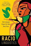 Raciolinguistics: How Language Shapes Our Ideas About Race