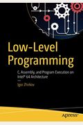 Low-Level Programming: C, Assembly, And Program Execution On Intel(R) 64 Architecture