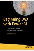 Beginning Dax with Power Bi: The SQL Pro's Guide to Better Business Intelligence