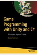 Game Programming With Unity And C#: A Complete Beginner's Guide