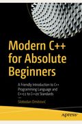 Modern C++ For Absolute Beginners: A Friendly Introduction To C++ Programming Language And C++11 To C++20 Standards
