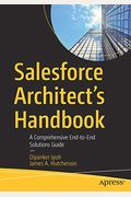 Salesforce Architect's Handbook: A Comprehensive End-To-End Solutions Guide