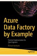 Azure Data Factory By Example: Practical Implementation For Data Engineers