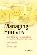 Managing Humans: Biting And Humorous Tales Of A Software Engineering Manager