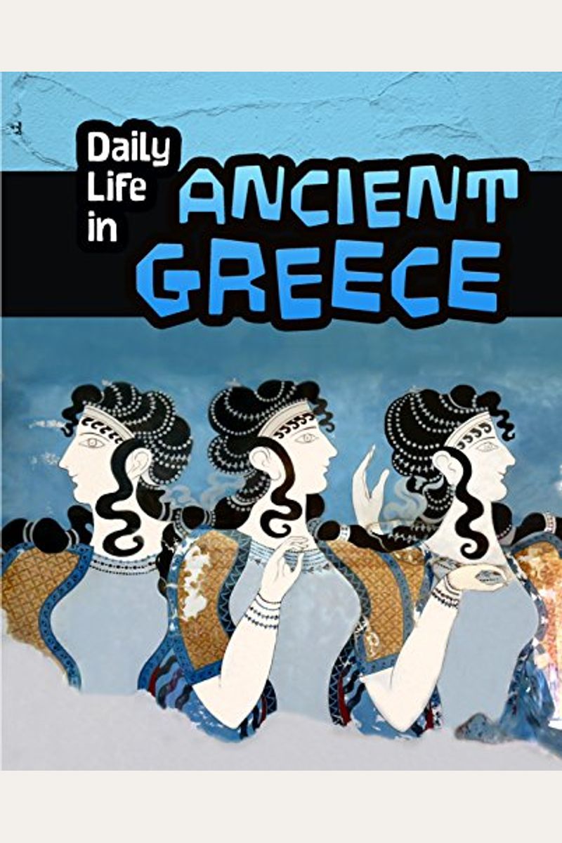 Buy Daily Life In Ancient Greece Book By: Don Nardo